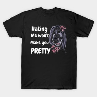 hating me wont make you pretty T-Shirt